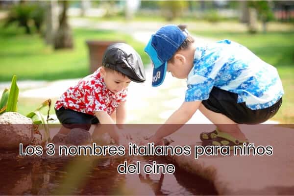 Los 3 nombres italianos para niños del cine