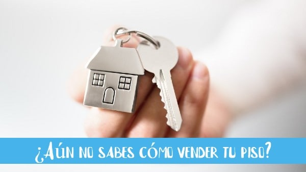 ¿Aún no sabes cómo vender tu piso?